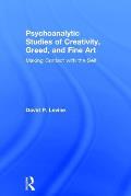 Psychoanalytic Studies of Creativity, Greed, and Fine Art: Making Contact with the Self