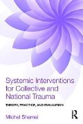 Systemic Interventions for Collective & National Trauma Theory Practice & Evaluation