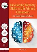 Developing Memory Skills in the Primary Classroom: A complete programme for all
