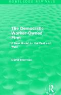 The Democratic Worker-Owned Firm (Routledge Revivals): A New Model for the East and West