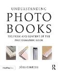 Understanding Photobooks The Form & Content Of The Photographic Book
