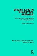 Urban Life in Kingston Jamaica: The Culture and Class Ideology of Two Neighborhoods