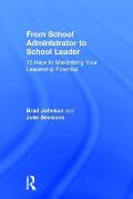 From School Administrator to School Leader: 15 Keys to Maximizing Your Leadership Potential