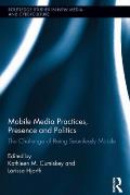 Mobile Media Practices, Presence and Politics: The Challenge of Being Seamlessly Mobile