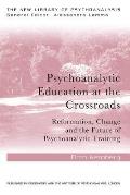 Psychoanalytic Education at the Crossroads: Reformation, change and the future of psychoanalytic training
