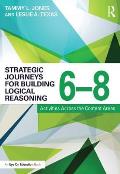 Strategic Journeys for Building Logical Reasoning, 6-8: Activities Across the Content Areas