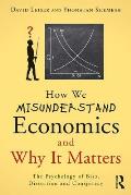 How We Misunderstand Economics and Why It Matters: The Psychology of Bias, Distortion and Conspiracy