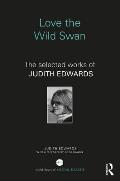 Love the Wild Swan The Selected Works of Judith Edwards