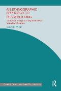 An Ethnographic Approach to Peacebuilding: Understanding Local Experiences in Transitional States