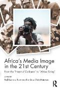 Africa's Media Image in the 21st Century: From the Heart of Darkness to Africa Rising