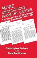 More Instructions from the Centre: Top Secret Files on KGB Global Operations 1975-1985