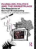 Pluralism, Politics and the Marketplace: The Regulation of German Broadcasting