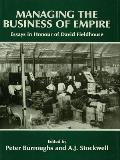 Managing the Business of Empire: Essays in Honour of David Fieldhouse