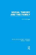 Social Theory and the Family (RLE Social Theory)