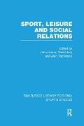 Sport, Leisure and Social Relations (RLE Sports Studies)