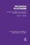Religious Platonism: The Influence of Religion on Plato and the Influence of Plato on Religion