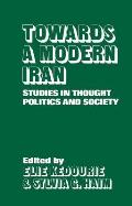 Towards a Modern Iran: Studies in Thought, Politics and Society