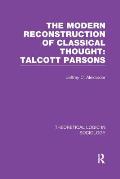 Modern Reconstruction of Classical Thought: Talcott Parsons