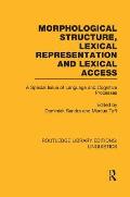 Morphological Structure, Lexical Representation and Lexical Access: A Special Issue of Language and Cognitive Processes