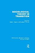 Sociological Theory in Transition (RLE Social Theory)