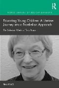 Educating Young Children: A Lifetime Journey into a Froebelian Approach: The Selected Works of Tina Bruce