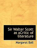 Sir Walter Scott as Acritic of Literature