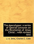 The Apocalypse: A Series of Special Lectures on the Revelation of Jesus Christ; With Revised Text