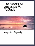 The Works of Augustus M. Toplady