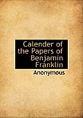 Calender of the Papers of Benjamin Franklin