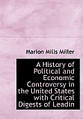 A History of Political and Economic Controversy in the United States with Critical Digests of Leadin