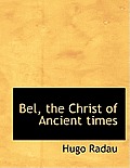 Bel, the Christ of Ancient Times