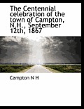 The Centennial Celebration of the Town of Campton, N.H., September 12th, 1867