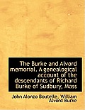 The Burke and Alvord Memorial. a Genealogical Account of the Descendants of Richard Burke of Sudbury, Mass
