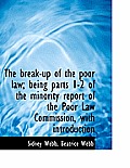 The Break-Up of the Poor Law; Being Parts 1-2 of the Minority Report of the Poor Law Commission, with Introduction
