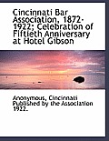 Cincinnati Bar Association, 1872-1922; Celebration of Fiftieth Anniversary at Hotel Gibson