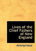 Lives of the Chief Fathers of New England
