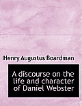 A Discourse on the Life and Character of Daniel Webster
