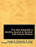 The Irish Naturalist a Monthly Journal or General Irish Natural History