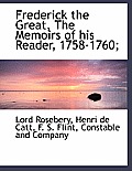 Frederick the Great, the Memoirs of His Reader, 1758-1760;