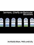Sermons, Chiefly on Particular Occasions