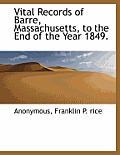 Vital Records of Barre, Massachusetts, to the End of the Year 1849.
