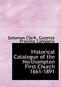 Historical Catalogue of the Northampton First Church 1661-1891