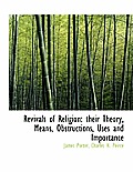 Revivals of Religion: Their Theory, Means, Obstructions, Uses and Importance