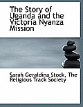 The Story of Uganda and the Victoria Nyanza Mission