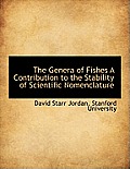 The Genera of Fishes a Contribution to the Stability of Scientific Nomenclature