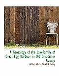 A Genealogy of the Lakefamily of Great Egg Harbour in Old Gloucester County