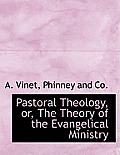Pastoral Theology, Or, the Theory of the Evangelical Ministry