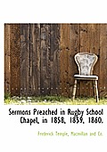 Sermons Preached in Rugby School Chapel, in 1858, 1859, 1860.