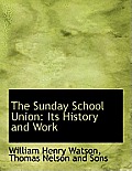 The Sunday School Union: Its History and Work