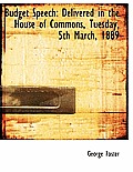 Budget Speech: Delivered in the House of Commons, Tuesday, 5th March, 1889